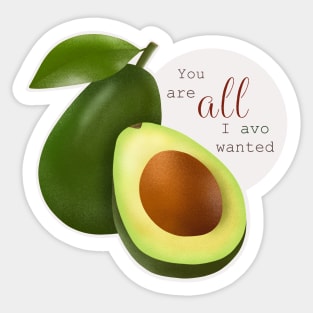 You are all I ever wanted (Avocado) Sticker